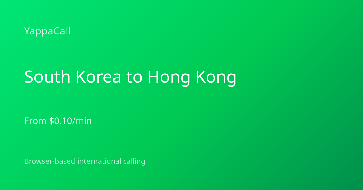 South Korea to Hong Kong Calling | YappaCall